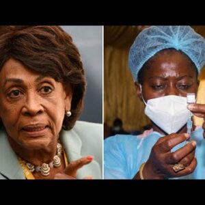 'We Need To Insure Countries Have Access To Vaccine': Maxine Waters Encourages Exporting US Vaccines