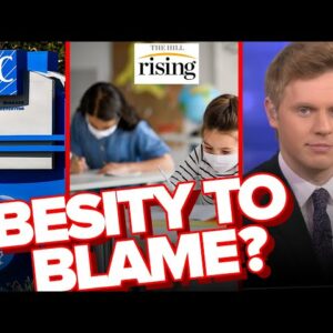 Robby Soave: CDC Says 60% Of Teens Hospitalized With Covid Had Severe Obesity