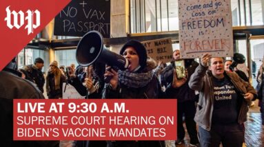 LIVE on Jan. 7 at 9:30 a.m. ET | Supreme Court holds hearing on Biden’s vaccine mandates