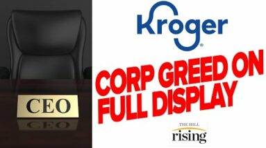 Kroger CEO GREED Makes Employees Suffer. Dems LOSE Working Class To GOP, Do Right Populists Deliver?