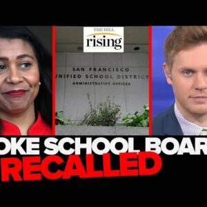 Robby Soave: SF Woke School Board Members RECALLED After Ignoring Working Families, Renaming Schools