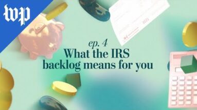 What the IRS backlog means for you