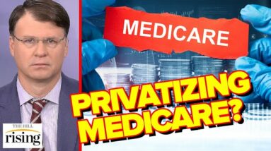 SHOCK Government Report Reveals Medicare RAPIDLY Being PRIVATIZED: Ryan Grim