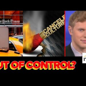 NYT Admits Cancel Culture Is OUT OF CONTROL, Liberals Go Into Full DENIAL: Robby Soave