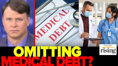 Medical Debt To Be DROPPED From Credit Reports, Scores. Why Stop There?: Ryan Grim