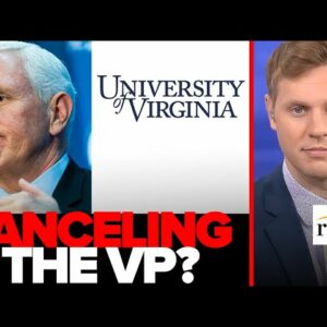 UVA Students BLAST Pence Campus Speech As 'Unsafe', BEG Admin To CANCEL Former VP: Robby Soave