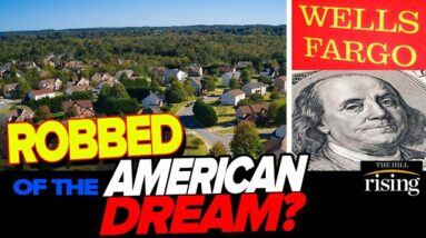 Gen-Z, Millennials ROBBED Of Buying Homes. FEDS Jack Up Interest, Wells Fargo SHUNS Black Borrowers