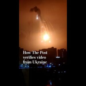 How The Post verifies video from Ukraine