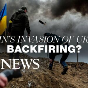 Is Putin's invasion of Ukraine backfiring?