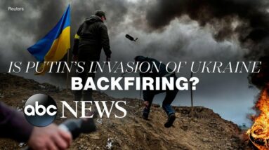 Is Putin's invasion of Ukraine backfiring?