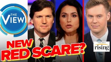 Robby Soave: MSM Smears Tulsi, Tucker As Russian Propagandists, The View Demands DOJ INVESTIGATION