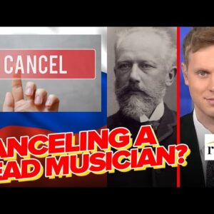 Robby Soave: Russian Composer Tchaikovsky CANCELLED 100+ Years After Death, This Xenophobia Must END
