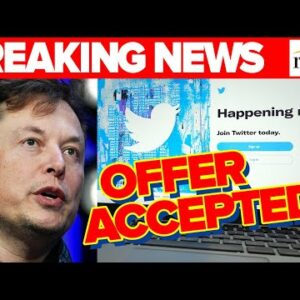 BREAKING NEWS: Twitter Plans To ACCEPT Elon Musk's $43B Offer, Per Report