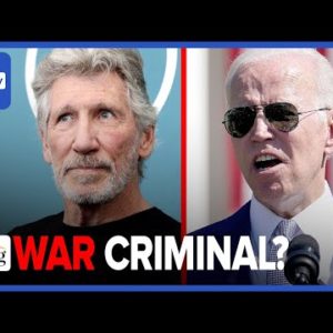 Roger Waters: Biden Is A 'WAR CRIMINAL' For Fueling Ukraine PROXY WAR, Provoking China