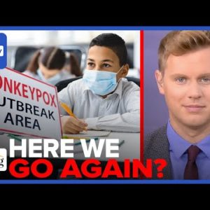 Robby Soave: Media Wants Parents To PANIC Over Monkeypox To Continue Masking AGENDA