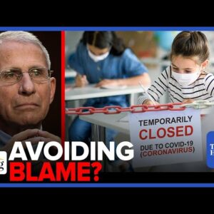 Fauci: I Had ‘NOTHING TO DO’ With Covid School Shutdowns, Blames THE MEDIA
